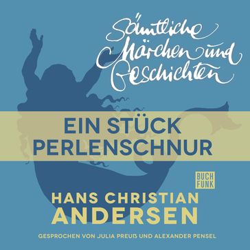 H. C. Andersen: Sämtliche Märchen und Geschichten, Ein Stück Perlenschnur - Hans Christian Andersen