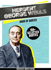 H. G. Wells: Book Of Quotes (100+ Selected Quotes)