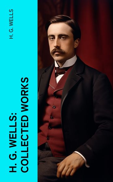H. G. Wells: Collected Works - H. G. Wells