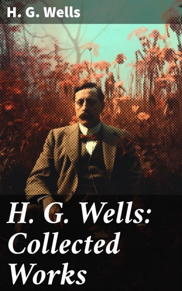 H. G. Wells: Collected Works - H. G. Wells