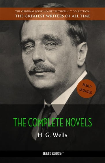 H. G. Wells: The Collection [newly updated] [The Wonderful Visit; Kipps; The Time Machine; The Invisible Man; The War of the Worlds; The First Men in the ... - H. G. Wells