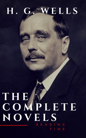 H. G. Wells : The Complete Novels (The Time Machine, The Island of Doctor Moreau,Invisible Man...) - H. G. Wells - Reading Time