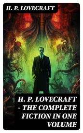 H. P. LOVECRAFT  The Complete Fiction in One Volume