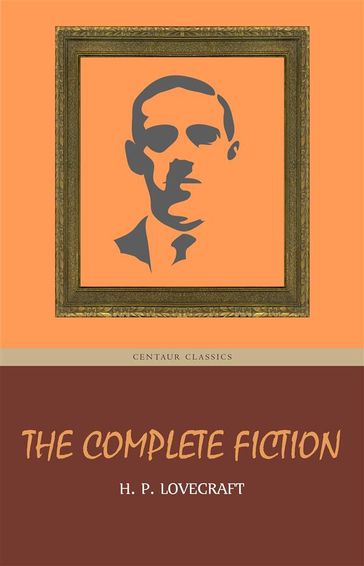 H. P. Lovecraft: The Complete Fiction - H. P. Lovecraft