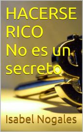 HACERSE RICO NO ES UN SECRETO