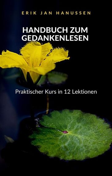 HANDBUCH ZUM GEDANKENLESEN - Praktischer Kurs in 12 Lektionen (übersetzt) - Erik Jan Hanussen
