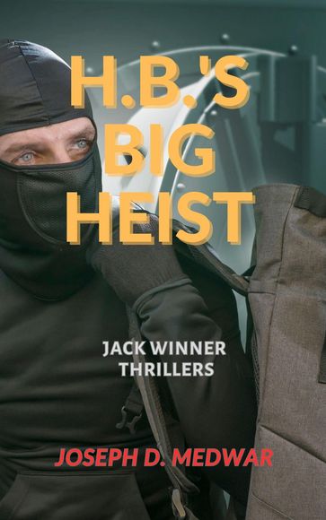 H.B.'s Big Heist - Joseph D. Medwar