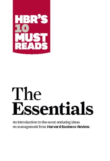 HBR'S 10 Must Reads: The Essentials - Clayton M. Christensen - Daniel Goleman - Harvard Business Review - Michael E. Porter - Peter F. Drucker