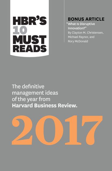 HBR's 10 Must Reads 2017 - Adam Grant - Clayton M. Christensen - Harvard Business Review - Thomas H. Davenport - Vijay Govindarajan