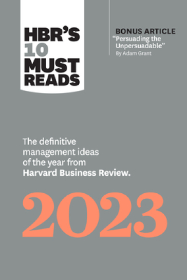 HBR's 10 Must Reads 2023 - Harvard Business Review - Adam M. Grant - Francesca Gino - Fred Reichheld - Linda A. Hill