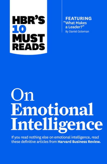 HBR's 10 Must Reads on Emotional Intelligence (with featured article "What Makes a Leader?" by Daniel Goleman)(HBR's 10 Must Reads) - Annie McKee - Daniel Goleman - Harvard Business Review - Richard E. Boyatzis - Sydney Finkelstein