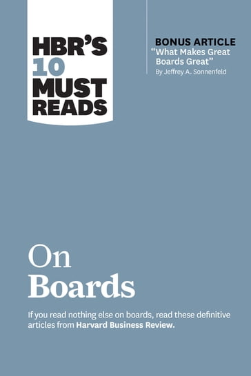 HBR's 10 Must Reads on Boards (with bonus article "What Makes Great Boards Great" by Jeffrey A. Sonnenfeld) - Harvard Business Review - Jeffrey A. Sonnenfeld - Linda A. Hill - Robert S. Kaplan - Ram Charan