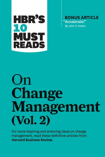 HBR's 10 Must Reads on Change Management, Vol. 2 (with bonus article "Accelerate!" by John P. Kotter) - Darrell K. Rigby - Harvard Business Review - John P. Kotter - Roger L. Martin - Tim Brown