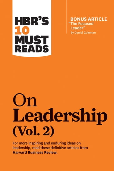 HBR's 10 Must Reads on Leadership, Vol. 2 (with bonus article "The Focused Leader" By Daniel Goleman) - Daniel Goleman - Harvard Business Review - Herminia Ibarra - Michael D. Watkins - Michael E. Porter