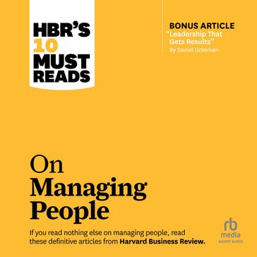 HBR's 10 Must Reads on Managing People (with featured article "Leadership That Gets Results," by Daniel Goleman) - Harvard Business Review - Daniel Goleman - Jon R. Katzenbach - W. Chan Kim - Renée Mauborgne
