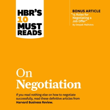 HBR's 10 Must Reads on Negotiation - Harvard Business Review - Daniel Kahneman - Deepak Malhotra - Erin Meyer - Max H. Bazerman