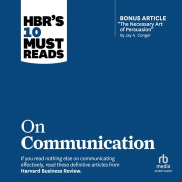 HBR's 10 Must Reads on Communication (with featured article "The Necessary Art of Persuasion," by Jay A. Conger) - Harvard Business Review - Robert B. Cialdini - Nick Morgan - Deborah Tannen