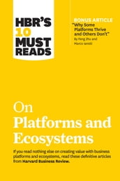HBR s 10 Must Reads on Platforms and Ecosystems (with bonus article by 