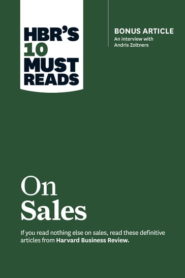 HBR's 10 Must Reads on Sales (with bonus interview of Andris Zoltners) (HBR's 10 Must Reads) - Andris Zoltners - Harvard Business Review - James C. Anderson - Manish Goyal - Philip Kotler