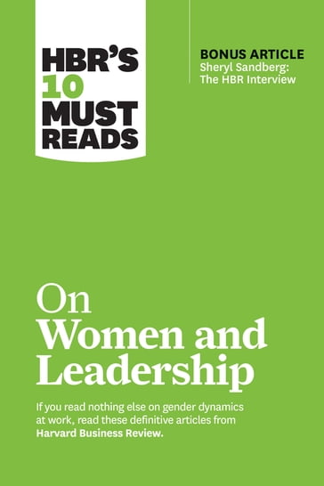 HBR's 10 Must Reads on Women and Leadership (with bonus article "Sheryl Sandberg: The HBR Interview") - Deborah Tannen - Harvard Business Review - Herminia Ibarra - Joan C. Williams - Sylvia Ann Hewlett