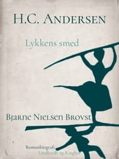 H.C. Andersen. Lykkens smed