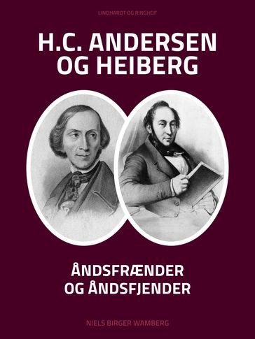 H.C. Andersen og Heiberg: Åndsfrænder og andsfjender - Niels Birger Wamberg