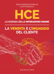 HCE. La scienza delle interazioni umane. La vendita e l ingaggio del cliente