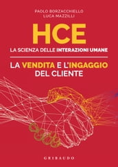 HCE. La scienza delle interazioni umane. La vendita e l ingaggio del cliente