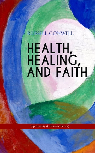 HEALTH, HEALING, AND FAITH (Spirituality & Practice Series) - Russell Conwell