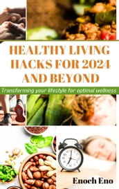 HEALTHY LIVING HACKS FOR 2024 AND BEYOND