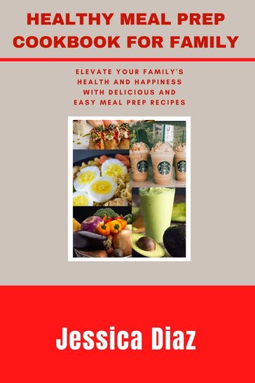 HEALTHY MEAL PREP COOKBOOK FOR FAMILY - Jessica Diaz