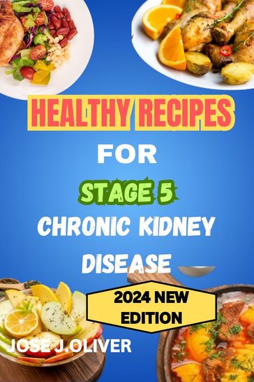 HEALTHY RECIPES FOR STAGE 5 CHRONIC KIDNEY DISEASE - Jose j.oliver