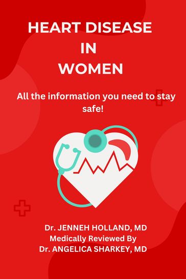 HEART DISEASE IN WOMEN - Dr. JENNEH M. HOLLAND - Dr. ANGELICA D. SHARKEY