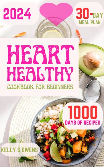 HEART HEALTHY COOKBOOK FOR BEGINNERS - Kelly Owens