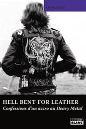 HELL BENT FOR LEATHER Confessions d un accro au Heavy Metal