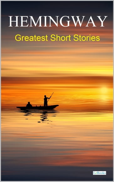 HEMINGWAY: Greatest Short Stories - Ernest Hemingway