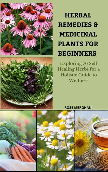 HERBAL REMEDIES AND MEDICINAL PLANTS FOR BEGINNERS - Rose Merghan