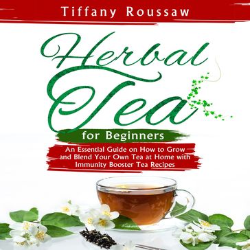 HERBAL TEA FOR BEGINNERS - Tiffany Roussaw