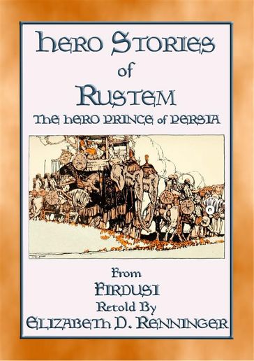 HERO STORIES OF RUSTEM - The Hero Prince of Persia - Firdusi - ILLUSTRATED BY J. L. S. WILLIAMS - Retold by Elizabeth D. Renninger