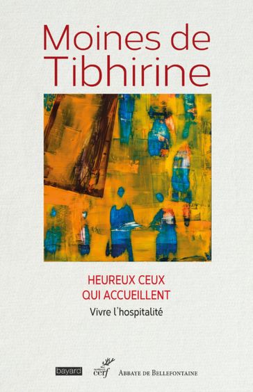 HEUREUX CEUX QUI ACCUEILLENT - VIVRE L'HOSPITALITE - Moines de tibhirine - MINASSIAN MARIE-DOMINIQUE - Gilles Routhier