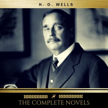 H.G. Wells: The Complete Novels - H.G. Wells