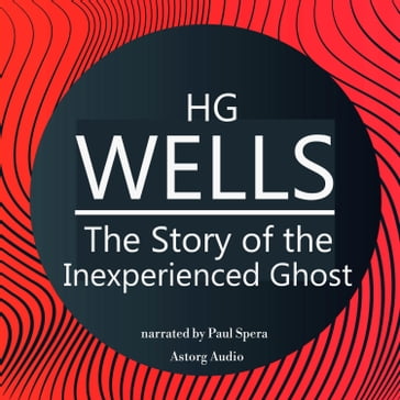 HG Wells : The Story of the Inexperienced Ghost - HG Wells