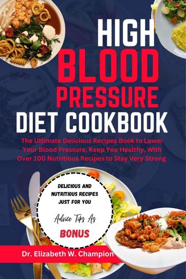 HIGH BLOOD PRESSURE DIET COOKBOOK - Dr. Elizabeth W. Champion