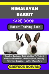 HIMALAYAN RABBIT CARE BOOK Rabbit Training Book