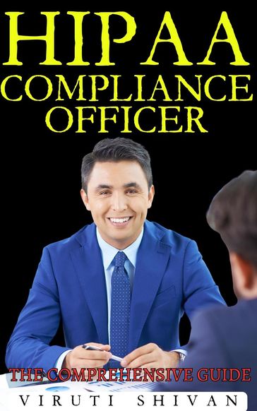 HIPAA Compliance Officer - The Comprehensive Guide - Viruti Satyan Shivan