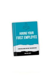 HIRING YOUR FIRST EMPLOYEE