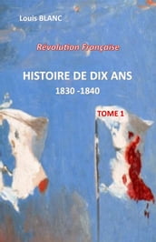 HISTOIRE DE DIX ANS 1830 - 1840 Tome 1
