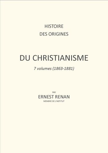 HISTOIRE DES ORIGINES DU CHRISTIANISME - Ernest Renan