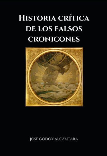 HISTORIA CRÍTICA DE LOS FALSOS CRONICONES - José Godoy Alcántara