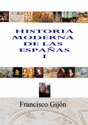 HISTORIA MODERNA DE LAS ESPAÑAS I